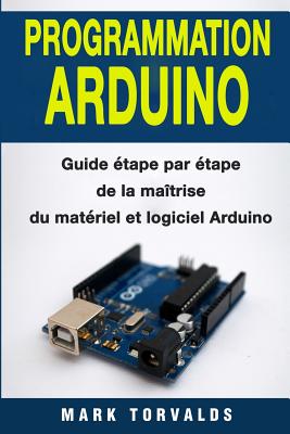 Programmation Arduino: Guide - Torvalds, Mark