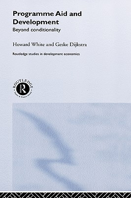 Programme Aid and Development: Beyond Conditionality - Dijkstra, Geske, and White, Howard