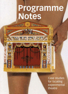 Programme Notes: Case Studies for Locating Experimental Theatre - Brine, Daniel (Editor), and Keidan, Lois (Editor)
