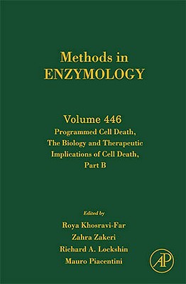Programmed Cell Death Part B: Volume 446 - Khosravi-Far, Roya (Editor), and Zakeri, Zahra (Editor), and Lockshin, Richard A (Editor)