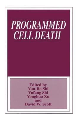 Programmed Cell Death - Yun Bo Shi (Editor), and Yufang Shi (Editor), and Yonghua Xu (Editor)