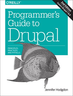 Programmer's Guide to Drupal: Principles, Practices, and Pitfalls - Hodgdon, Jennifer