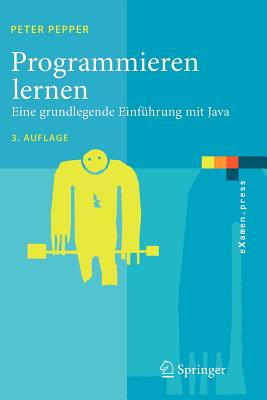 Programmieren Lernen: Eine Grundlegende Einfuhrung Mit Java - Pepper, Peter