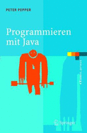 Programmieren Mit Java: Eine Grundlegende Einf]hrung F]r Informatiker Und Ingenieure