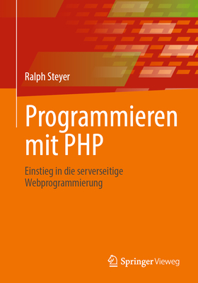 Programmieren Mit PHP: Einstieg in Die Serverseitige Webprogrammierung - Steyer, Ralph