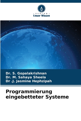 Programmierung eingebetteter Systeme - Gopalakrishnan, S, Dr., and Sahaya Sheela, M, Dr., and Hephzipah, J Jasmine, Dr.