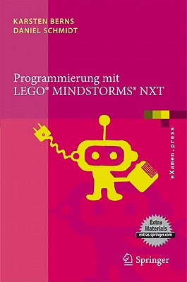 Programmierung Mit Lego Mindstorms Nxt: Robotersysteme, Entwurfsmethodik, Algorithmen - Berns, Karsten, and Schmidt, Daniel