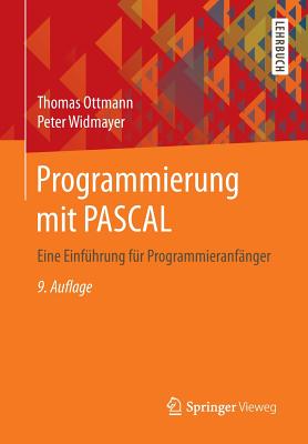 Programmierung Mit Pascal: Eine Einf?hrung F?r Programmieranf?nger - Ottmann, Thomas, and Widmayer, Peter
