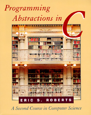 Programming Abstractions in C: A Second Course in Computer Science - Roberts, Eric