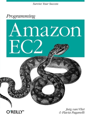 Programming Amazon Ec2: Survive Your Success - Vliet, Jurg Van, and Paganelli, Flavia