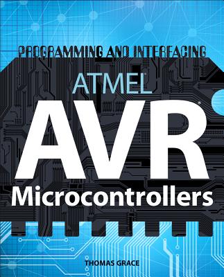 Programming and Interfacing Atmel's Avrs - Grace, Thomas