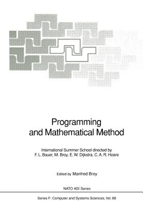 Programming and Mathematical Method: International Summer School - Broy, Manfred, and Bauer, F L, and Dijkstra, E W