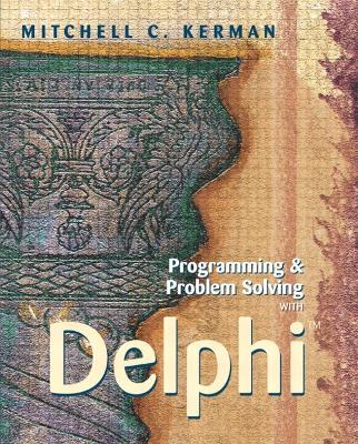 Programming and Problem Solving with Delphi - Kerman, Mitchell C