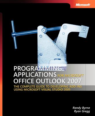 Programming Applications for Microsoft Office Outlook 2007 - Byrne, Randy, and Gregg, Ryan