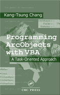 Programming Arcobjects with VBA: A Task-Oriented Approach - Chang, Kang-Tsung