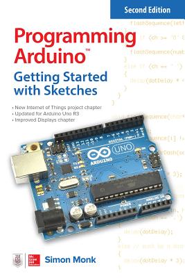 Programming Arduino: Getting Started with Sketches - Monk, Simon