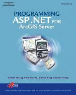 Programming ASP.Net for Arcgis Server - Zhuang, Vincent, and Wrazien, Dave R, and Wang, Minhua