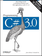 Programming C# 3.0: Best-Selling Guide to Building Windows and Web Applications with C# 3.0