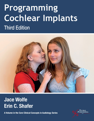 Programming Cochlear Implants - Wolfe, Jace, and Schafer, Erin C.