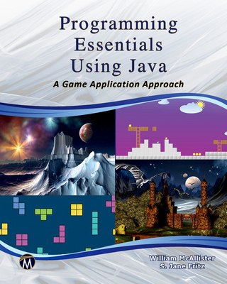 Programming Essentials Using Java: A Game Application Approach - McAllister, William, and Fritz, S. Jane