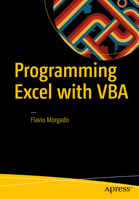 Programming Excel with VBA: A Practical Real-World Guide - Morgado, Flavio