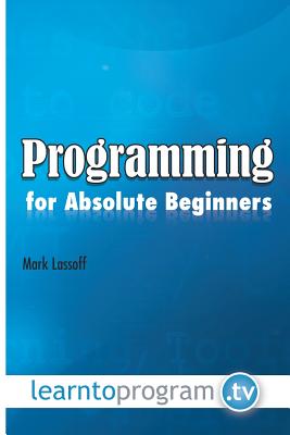 Programming for Absolute Beginners - Lassoff, Mark A