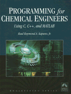 Programming for Chemical Engineers Using C, C++, and Matlab(r): .