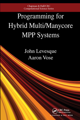 Programming for Hybrid Multi/Manycore MPP Systems - Levesque, John, and Vose, Aaron