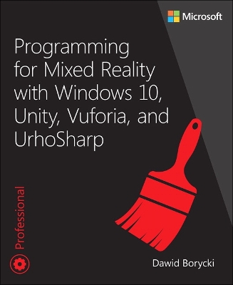 Programming for Mixed Reality with Windows 10, Unity, Vuforia, and UrhoSharp - Borycki, Dawid