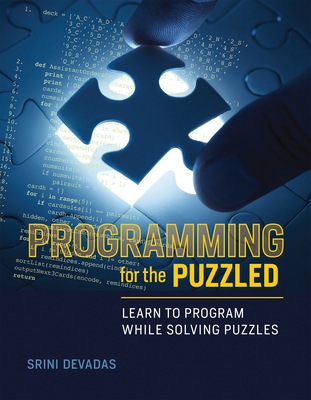 Programming for the Puzzled: Learn to Program While Solving Puzzles - Devadas, Srini