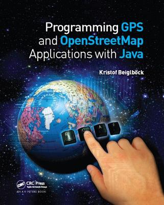 Programming GPS and OpenStreetMap Applications with Java: The RealObject Application Framework - Beiglb�ck, Kristof