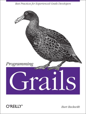Programming Grails: Best Practices for Experienced Grails Developers - Beckwith, Burt