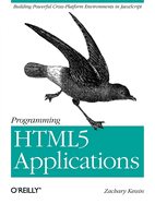 Programming HTML5 Applications: Building Powerful Cross-Platform Environments in JavaScript