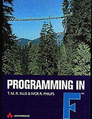 Programming in F - Ellis, T M R, and Ellis, Miles, and Philips, Ivor R