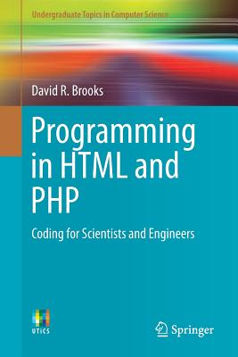 Programming in HTML and PHP: Coding for Scientists and Engineers - Brooks, David R