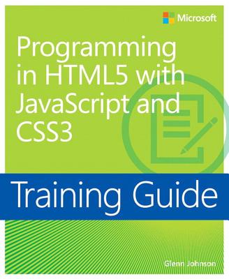 Programming in HTML5 with JavaScript and CSS3: Training Guide - Johnson, Glenn