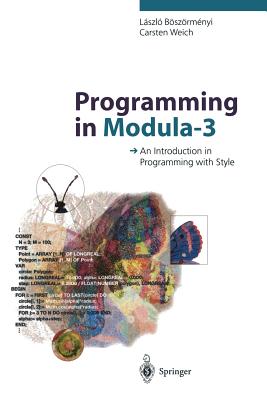 Programming in Modula-3: An Introduction in Programming with Style - B�sz�rmenyi, Laszlo, and Weizenbaum, J (Foreword by), and Bach, R (Translated by)