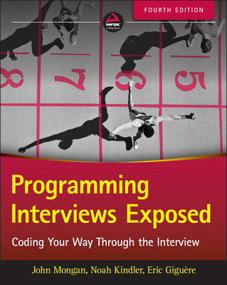 Programming Interviews Exposed: Coding Your Way Through the Interview - Mongan, John, and Kindler, Noah Suojanen, and Gigu�re, Eric