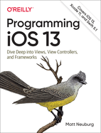 Programming IOS 13: Dive Deep Into Views, View Controllers, and Frameworks