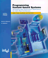 Programming Itanium-Based Systems: Developing High Performance Applications for Intel's New Architecture