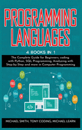 Programming Languages: 4 BOOKS IN 1: The Complete Guide for Beginners, coding whit Python, SQL Programming, Analyzing whit Step-by-Step and more in Computer Programming