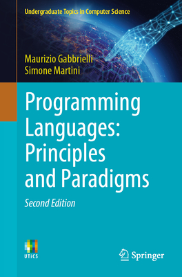Programming Languages: Principles and Paradigms - Gabbrielli, Maurizio, and Martini, Simone, and Giallorenzo, Saverio (Contributions by)