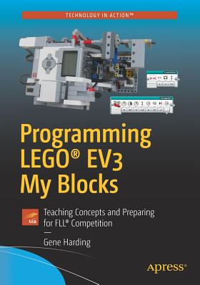 Programming LEGO� EV3 My Blocks: Teaching Concepts and Preparing for FLL� Competition - Harding, Gene