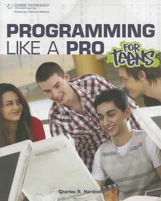 Programming Like a Pro for Teens - Hardnett, Charles R
