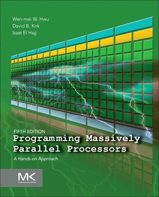 Programming Massively Parallel Processors: A Hands-On Approach - Hwu, Wen-Mei W, and Kirk, David B, and El Hajj, Izzat