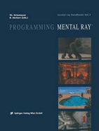 Programming Mental Ray Volume 2 - Driemeyer, Thomas (Editor), and Herken, R (Editor)