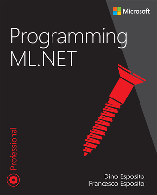 Programming ML.NET - Esposito, Dino, and Esposito, Francesco