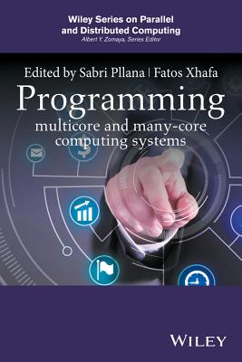 Programming Multicore and Many-core Computing Systems - Pllana, Sabri (Editor), and Xhafa, Fatos (Editor)