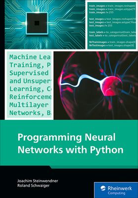 Programming Neural Networks with Python - Steinwendner, Joachim, and Schwaiger, Roland