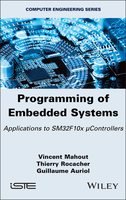 Programming of Embedded Systems: Applications to SM32F10x Controllers - Mahout, Vincent, and Rocacher, Thierry, and Auriol, Guillaume
